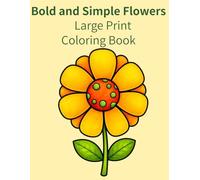 Bold and Simple Flowers: A Large Print Coloring Book for Adults and Seniors with Big Easy Floral Designs, Thick Lines, and Relaxing Stress Relief Pages