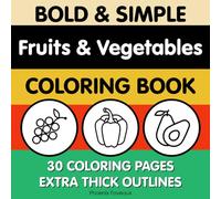 Bold and Simple Fruits and Vegetables Coloring Book: Bold & Simple Fruits & Vegetables Coloring Book for Toddlers Ages 1-3: 30 Easy Food Pictures with ... & Fun (Bold and Simple Coloring Books)