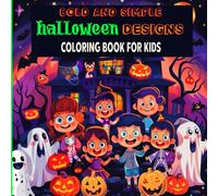 Bold and simple halloween designs coloring book for kids: 50 Cute and Spooky Halloween Designs for Kids with Big, Simple, and Fun Large Print Coloring ... Ghosts, Skeletons, Haunted Houses, and More.
