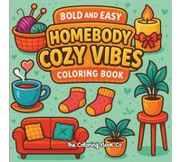 Bold Anf Easy Homebody Cozy Vibes Coloring Book: Fun Designs for Teens to Adults - Stress-Relief and Creative Self-Care for Your Favorite Indoor Activities