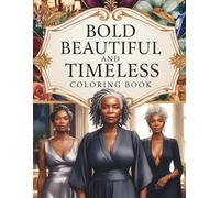 Bold, Beautiful, and Timeless: A Coloring Book Celebrating Fabulous 40- 60 Plus Mature And Elderly Black Women And Grandmother's Featuring Elegant ... Scenes of Confidence, Strength, and Self-Love