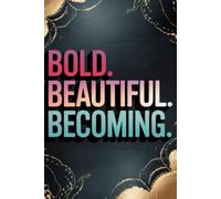 Bold. Beautiful. Becoming: A Inspirational Journal for Self Discovery Through Writing