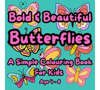 Bold & Beautiful Butterflies: A Simple Colouring Book For Kids Age 4 - 8: 50 Bold & Easy Butterfly Designs for Toddlers and Kids | Perfect for Little Hands & Big Imaginations