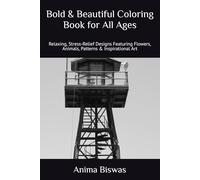 Bold & Beautiful Coloring Book for All Ages: Relaxing, Stress-Relief Designs Featuring Flowers, Animals, Patterns & Inspirational Art