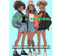 Bold & Beautiful: Fashion Fun for Creative Girls: A stylish celebration of creativity for girls who love to mix, match, and design one fabulous outfit at a time.