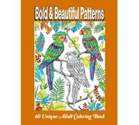 Bold & Beautiful Patterns: A Unique Adult Coloring Book with 60 Striking Designs for Stress Relief, Relaxation & Mindful Creativity