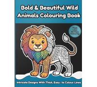 BOLD & BEAUTIFUL WILD ANIMALS COLOURING BOOK: INTRICATE DESIGNS WITH THICK, EASY- TO - COLOUR LINES (ART THERAPY COLOURING)