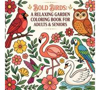 Bold Birds: A Relaxing Garden Coloring Book For Adults and Seniors with Bold and Easy Bird Illustrations and Therapeutic Coloring Fun.: Featuring ... Mindful Creativity, and Stress Relief.