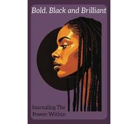 Bold, Black and Brilliant Journaling the Power Within: A Guided Journal for black women, teens and girls.