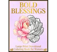 Bold Blessings: Large Print Devotional Coloring Book for Women: Easy to Color quality Floral Designs for Stress-Free Faith (The Serene Soul Collection)