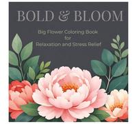 Bold & Bloom: Big Flower Coloring Book for Relaxation and Stress Relief