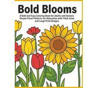 Bold Blooms: A Bold and Easy Coloring Book for Adults and Seniors: Simple Floral Patterns for Relaxation with Thick Lines and Large Print Designs