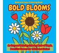 Bold Blooms: An Easy and Relaxing Coloring Book of Simple, Beautiful Flowers for Adults and Seniors
