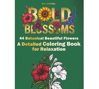 Bold Blossoms: 44 Botanical Beautiful Flowers A Detailed Coloring Book for Relaxation