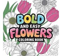 Bold Blossoms: A Beautiful Bold and Easy Flower Coloring Book with 45 Calming and Relaxing Designs