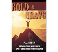 Bold :& Brave (Teens4Jesus Youth Ministries Daily Devotions)