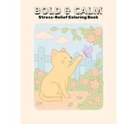 BOLD & CALM: Stress-Relief Coloring Book: Bold & Easy Coloring Book: A Stress-Relieving Collection of Cute Designs for Kids, Teens, and Adults - Flowers, Treats, and More
