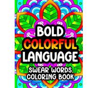 Bold, Colorful Language: Swear Words Coloring Book (Swear Word Coloring Books for Women)
