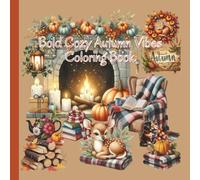 Bold Cozy Autumn Vibes Coloring Book: Fall Harvest Vibes May Yours Be Of Plenty (Autumn and Fall Coloring Books)