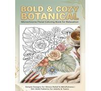 Bold & Cozy Botanical Monochrome: Floral Color Book for Relaxation | Simple Flower Designs Coloring for Adults, Teens, and All Ages