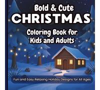 Bold & Cute Christmas Coloring Book for Kids and Adults: Fun and Easy Relaxing Holiday Designs for All Ages