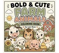 BOLD & CUTE FARM ANIMALS: Simple and Relaxing Farm Animal Coloring Book for Adults, Teens, and Kids Featuring Cute Barnyard Friends, Cozy Farm Scenes, and Bold Easy Designs