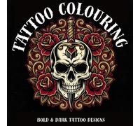 Bold & Dark Tattoo Designs Coloring Book for Adults: 50 Traditional, Gothic & Japanese Style Tattoo Illustrations to Color - Skulls, Roses, Dragons, Daggers & More