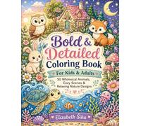 Bold & Detailed Coloring Book for Kids & Adults: Stress Relief Through 50 Whimsical Animals, Cozy Scenes & Relaxing Nature Designs: Cute Animals, ... Forest Friends, and Relaxing Nature Patterns