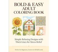 Bold & Easy Adult Coloring Book: Simple, Relaxing Designs with Thick Lines for Stress Relief: Large Print Pages Perfect for Beginners, Seniors, and Anyone Who Loves Easy Coloring | One Design Per Page