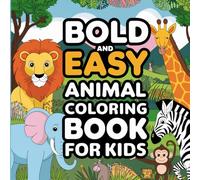Bold Easy Amazing Animal: Simple and Clear Designs with Big Pictures of Cute Creatures for Toddlers, Preschoolers, and Beginners featuring Thick Lines ... and Creative Fun Coloring Book For Kids