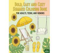 BOLD EASY AND COZY SUMMER COLORING BOOK FOR ADULTS TEENS AND SENIORS: 50 Mind Blowing Designs Fun Stress Relief and Relaxing (The Calm Corner Series)