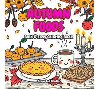 Bold & Easy Autumn Foods: A Cozy Fall Treats Coloring Book for All Ages - Pies, Cocoa, Pumpkins & Sweet Comforts
