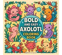 Bold & Easy Axolotl Coloring Book: Fun & Cute Stress Relief Coloring (Bold & Easy Stress Relief Coloring Books)