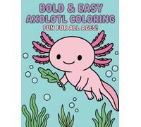 Bold & Easy Axolotl Coloring: Fun for All Ages!: A Delightful Underwater Adventure Featuring Cute Axolotls, Aquatic Friends, and Simple Scenes for Creative Relaxation