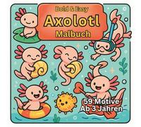 Bold & Easy Axolotl Malbuch: Für Kinder ab 3 Jahren, 59 süße Motive mit dicken Linien im quadratischen 8,5" x 8,5" Format