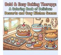 Bold & Easy Baking Therapy: A Coloring Book of Delicious Desserts and Cozy Kitchen Scenes