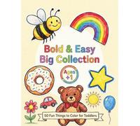 Bold & Easy Big Collection: 50 Fun Things to Color for Toddlers: Simple & Big Coloring Pages with Animals, Vehicles, Food, Fantasy Creatures & More - Ages 1+ (Bold & Easy Toddler Coloring Series)