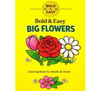 Bold & Easy Big Flowers Coloring Book: Easy Large Print Flower Designs for Stress Relief & Relaxation