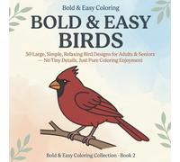 Bold & Easy Birds: A Simple Coloring Book for Adults & Seniors: 50 Large, Simple, Relaxing Bird Designs with Thick Bold Lines - No Tiny Details, Just Pure Coloring Enjoyment (Bold & Easy Coloring)