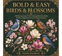 Bold & Easy Birds & Blossoms: A Relaxing Large Print Coloring Book for Adults, Seniors, Beginners & Low Vision Colorists Featuring Beautiful Birds, Flowers & Easy Nature Scenes (Bold & Easy Nature)