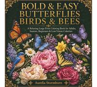 Bold & Easy Birds, Butterflies and Bees: A Relaxing Large Print Coloring Book for Adults, Seniors, Beginners & Low Vision Colorists Featuring Flowers & Easy Garden Nature Scenes (Bold & Easy Nature)