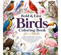 Bold & Easy Birds Coloring Book for Adults: 50 Relaxing Bird Designs Featuring Songbirds, Woodland Birds, Tropical Birds, Water Birds & Majestic Birds ... Relief, Mindfulness & Creative Relaxation