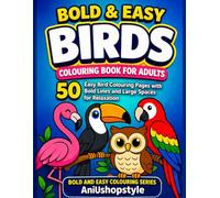 Bold & Easy Birds Colouring Book for Adults: 50 Easy Bird Colouring Pages with Bold Lines and Large Spaces for Relaxation, Mindfulness and Stress ... and Seniors (Bold and Easy Colouring Series)