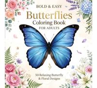 Bold & Easy Butterflies Coloring Book for Adults: 50 Relaxing Butterfly & Floral Designs Featuring Beautiful Butterflies, Blooming Flowers, Botanical ... for Stress Relief, Mindfulness & Relaxation