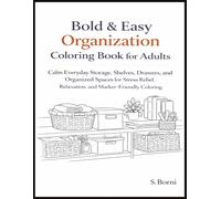Bold & Easy Calm Organization Coloring Book for Adults: Simple Everyday Storage & Order Scenes for Relaxation, Stress Relief and Mindful Coloring - ... Easy-to-Color Spaces, Marker-Friendly Designs