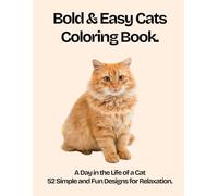 Bold & Easy Cats Coloring Book: A Day in the Life of a Cat - 52 Simple and Fun Designs for Relaxation (Bold & Easy Coloring Books)