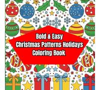 Bold & Easy Christmas Patterns Holidays Coloring Book: 50 Cozy Hand-Drawn Festive Designs for Relaxation, Stress Relief, and Perfect Holiday Gifts for Adults & Teens