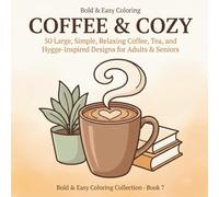 Bold & Easy Coffee & Cozy: A Simple Coloring Book for Adults & Seniors: 50 Large, Simple, Relaxing Coffee, Tea, and Hygge-Inspired Designs with Thick ... Coloring Enjoyment (Bold & Easy Coloring)