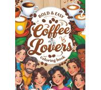 Bold & Easy Coffee Lovers Coloring Book: Fun & Relaxing Coffee-Themed Coloring Pages for Adults, Teens & Anyone Who Loves Cozy Café Vibes