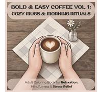 Bold & Easy Coffee Vol 1: Cozy Mugs & Morning Rituals: Adult Coloring Book for Relaxation, Mindfulness & Stress Relief (Cozy Coffee Bold & Easy)